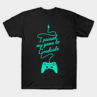 Funny Gamer Graduate Graduation I Paused My Game To Graduate T-Shirt